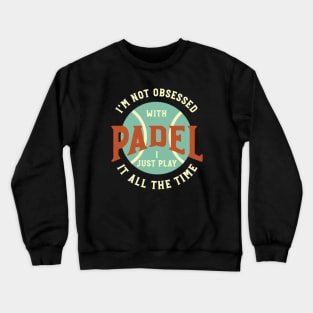 I'm Not Obsessed with Padel Crewneck Sweatshirt